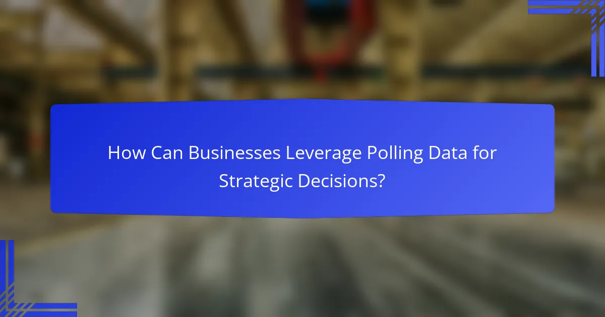 How Can Businesses Leverage Polling Data for Strategic Decisions?