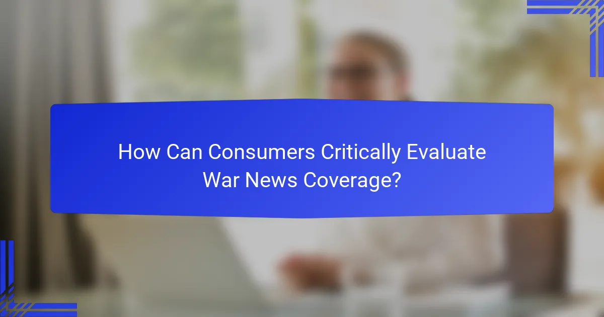 How Can Consumers Critically Evaluate War News Coverage?