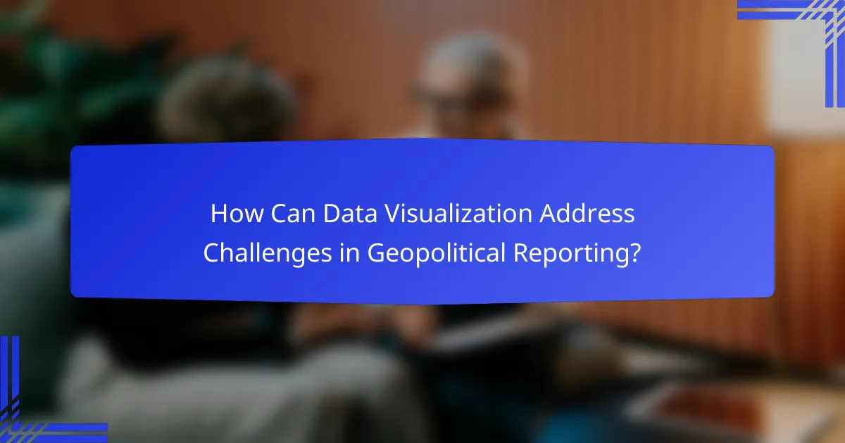How Can Data Visualization Address Challenges in Geopolitical Reporting?