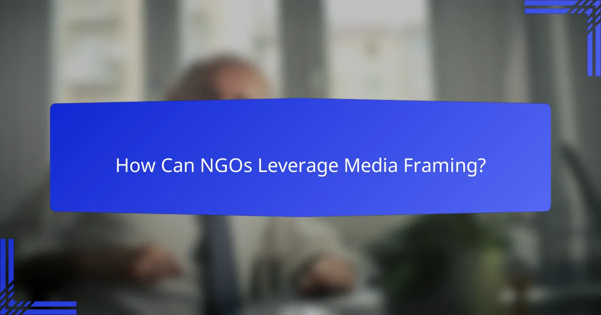 How Can NGOs Leverage Media Framing?