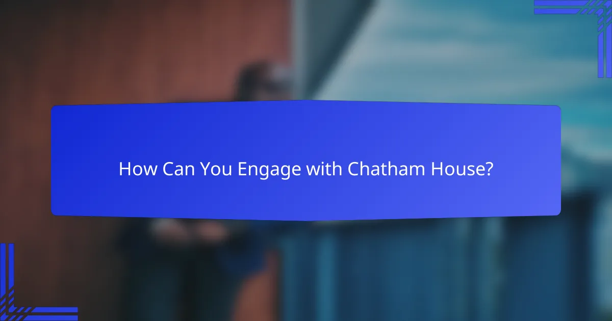 How Can You Engage with Chatham House?