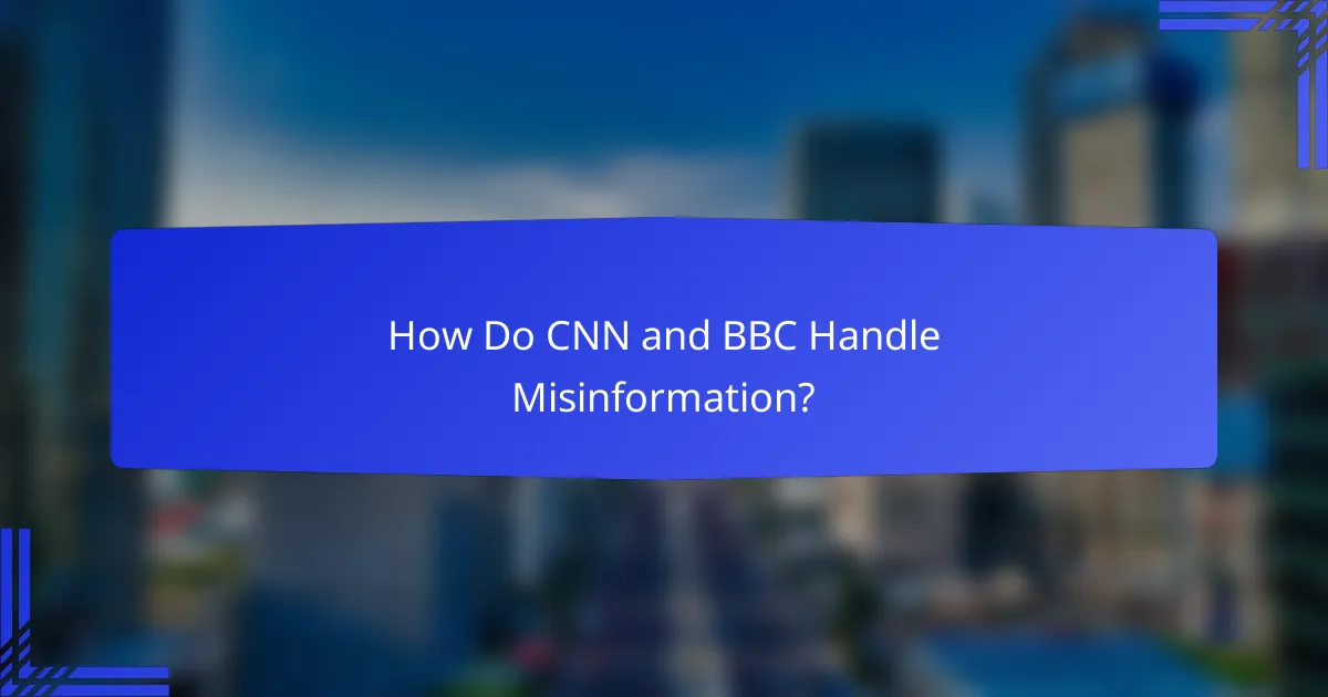 How Do CNN and BBC Handle Misinformation?