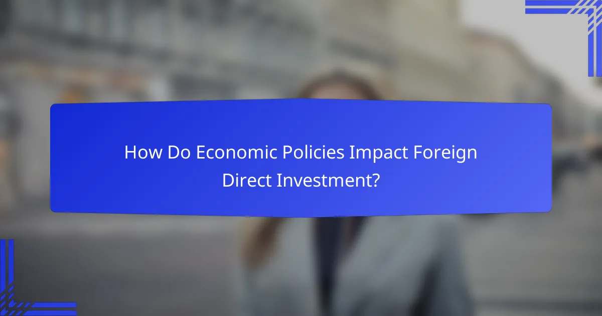 How Do Economic Policies Impact Foreign Direct Investment?