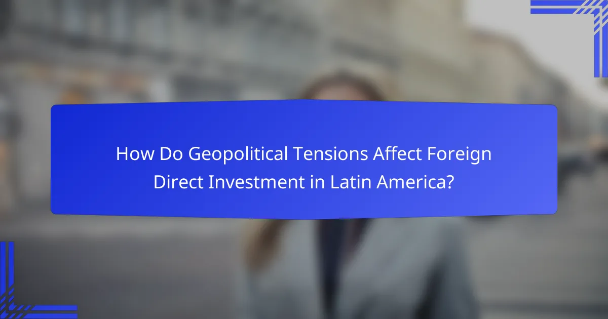 How Do Geopolitical Tensions Affect Foreign Direct Investment in Latin America?