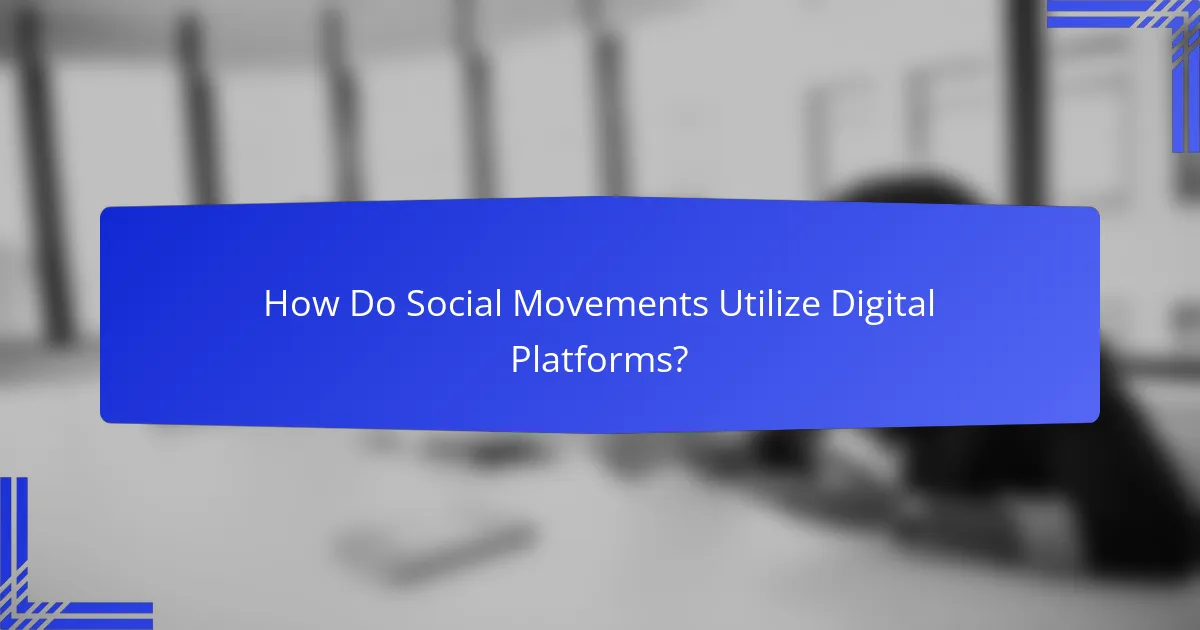 How Do Social Movements Utilize Digital Platforms?