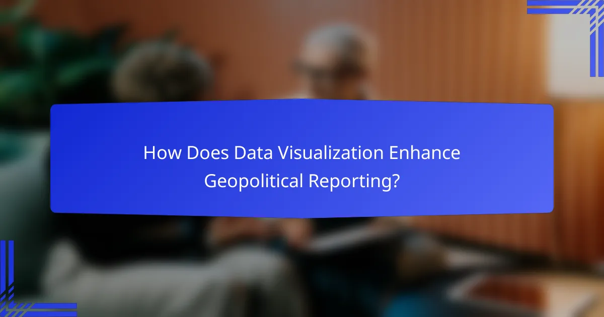 How Does Data Visualization Enhance Geopolitical Reporting?