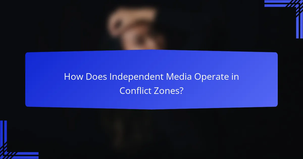 How Does Independent Media Operate in Conflict Zones?
