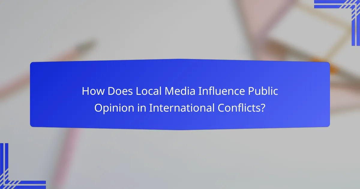 How Does Local Media Influence Public Opinion in International Conflicts?