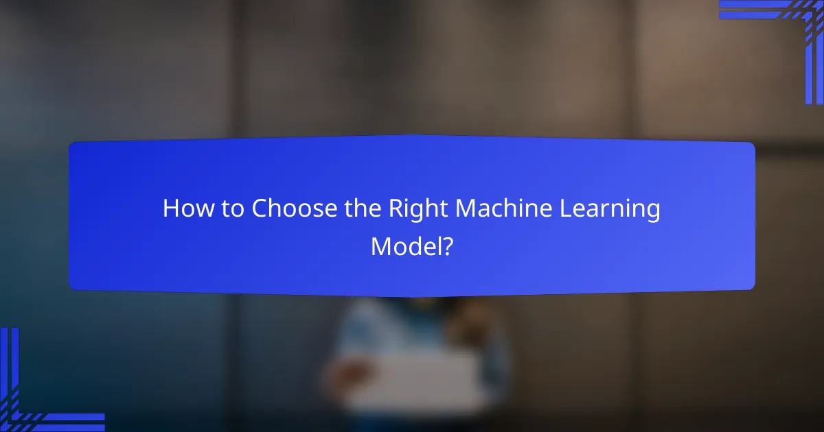 How to Choose the Right Machine Learning Model?