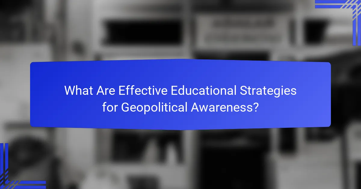 What Are Effective Educational Strategies for Geopolitical Awareness?