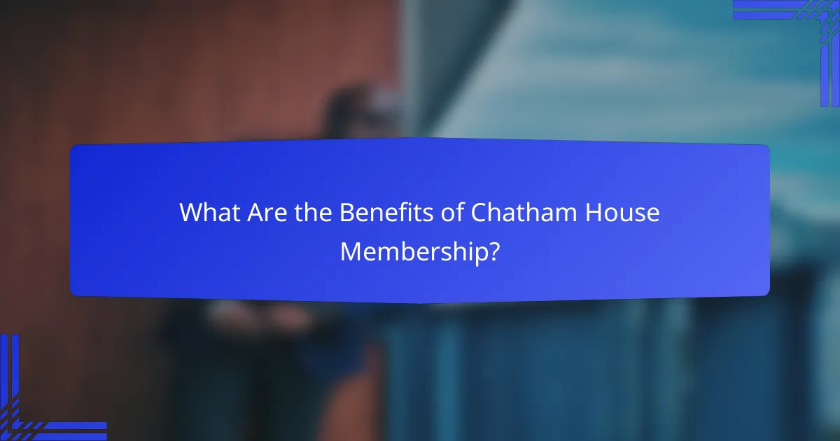 What Are the Benefits of Chatham House Membership?