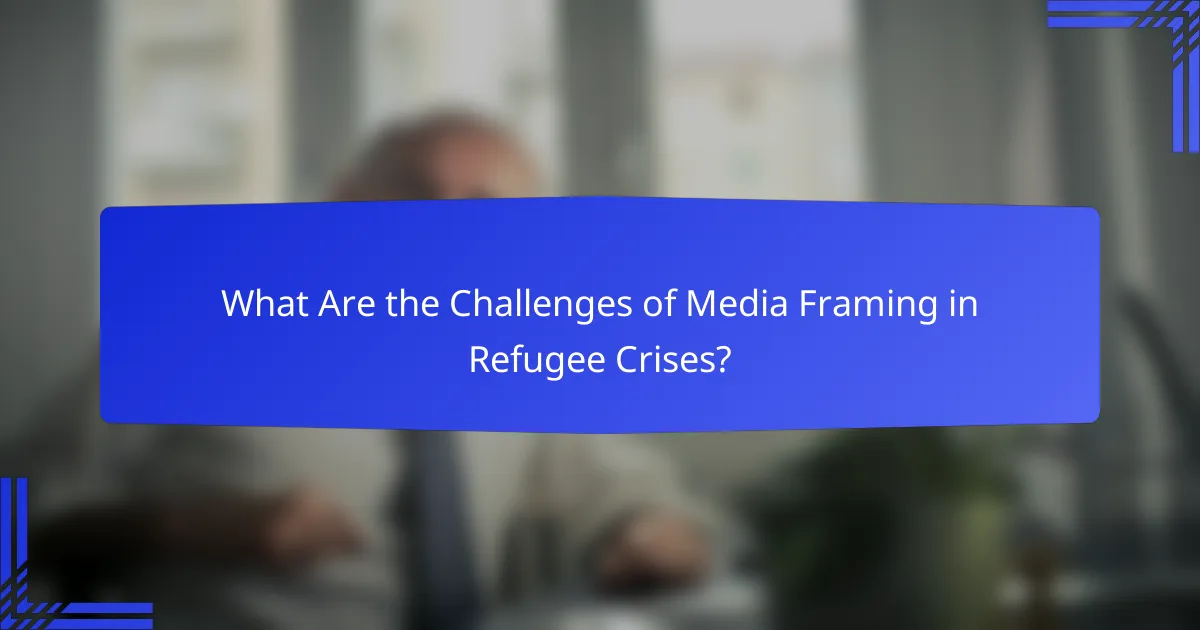 What Are the Challenges of Media Framing in Refugee Crises?