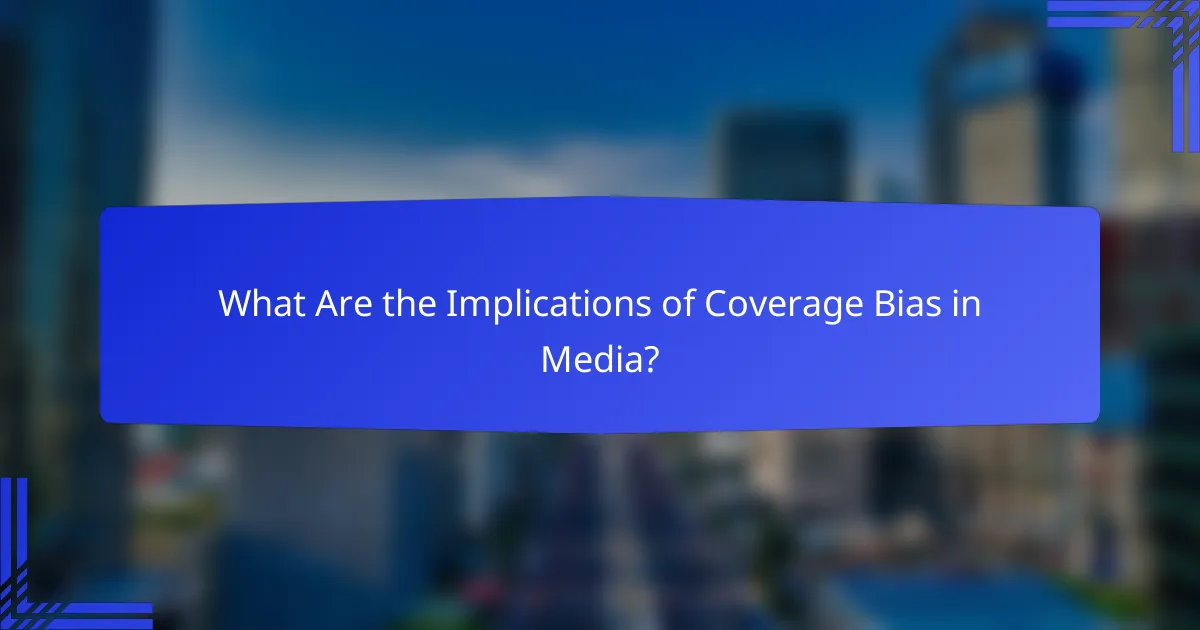 What Are the Implications of Coverage Bias in Media?