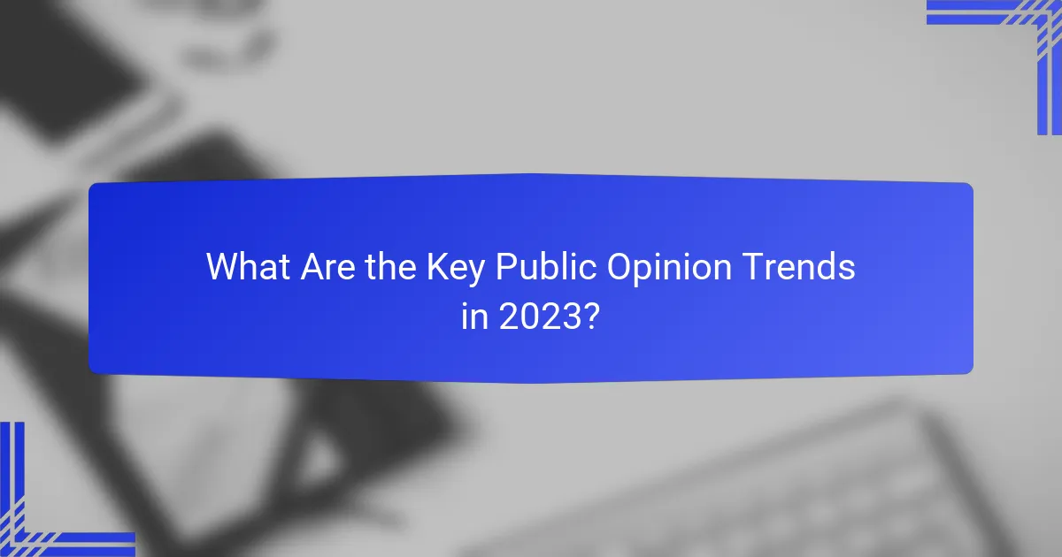 What Are the Key Public Opinion Trends in 2023?