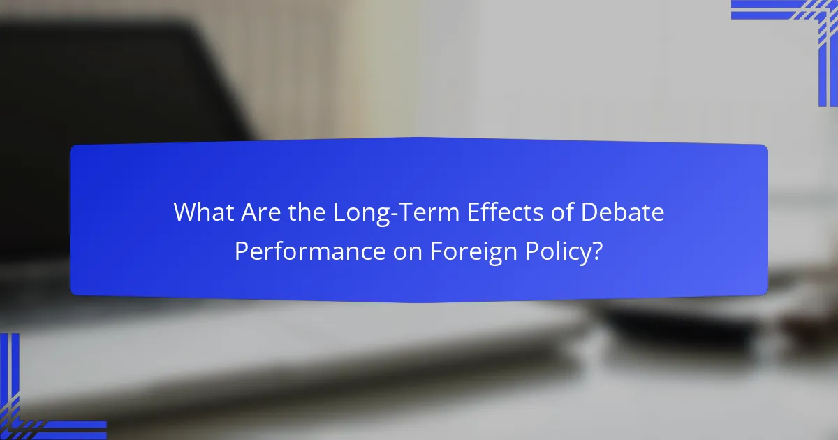 What Are the Long-Term Effects of Debate Performance on Foreign Policy?