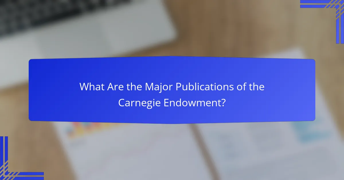 What Are the Major Publications of the Carnegie Endowment?