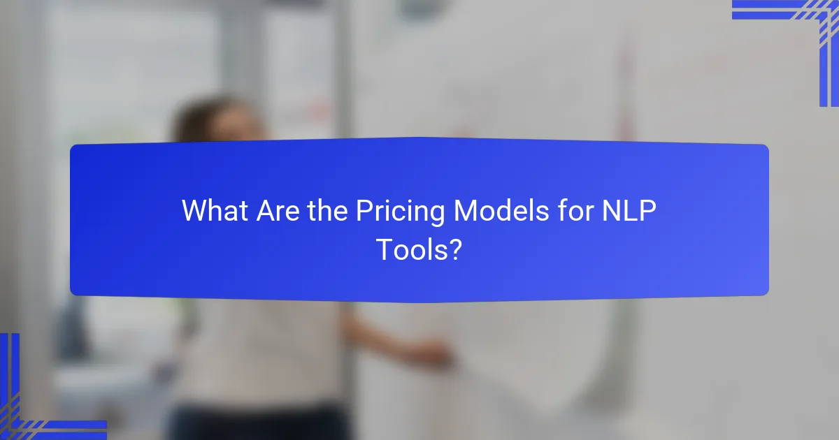 What Are the Pricing Models for NLP Tools?