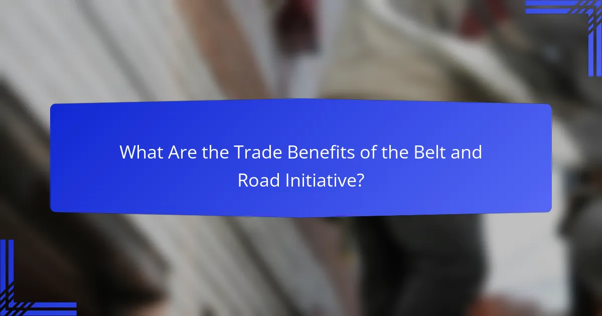 What Are the Trade Benefits of the Belt and Road Initiative?