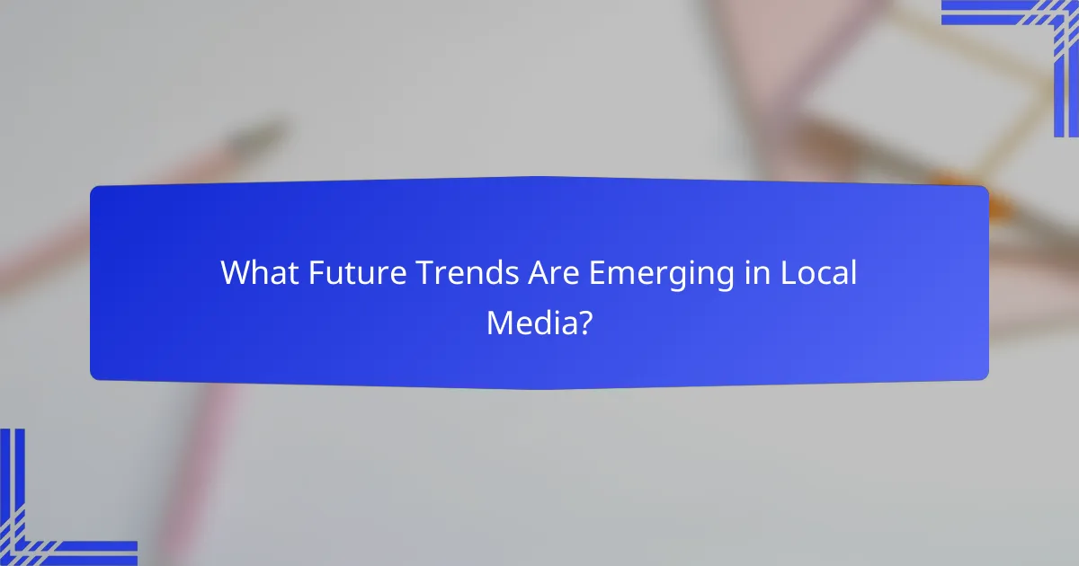 What Future Trends Are Emerging in Local Media?
