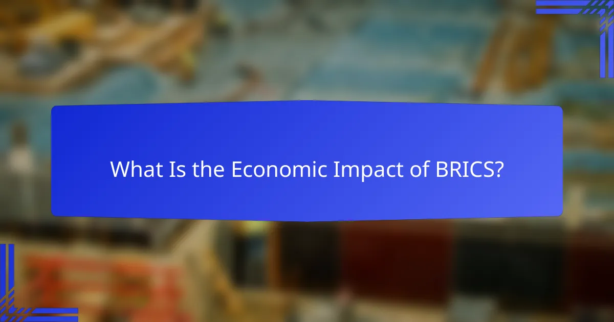 What Is the Economic Impact of BRICS?