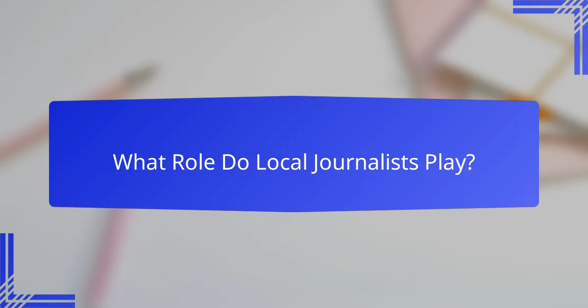 What Role Do Local Journalists Play?