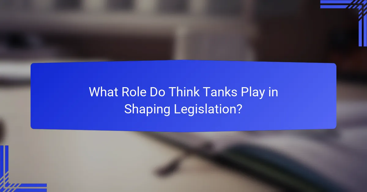 What Role Do Think Tanks Play in Shaping Legislation?