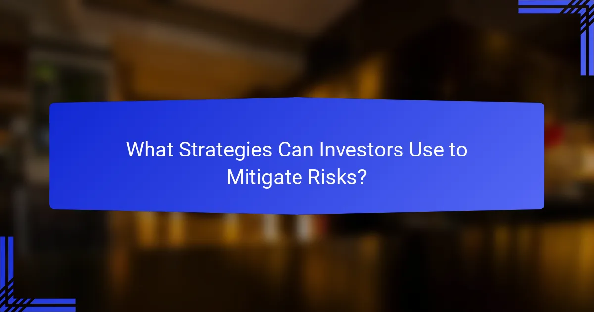 What Strategies Can Investors Use to Mitigate Risks?