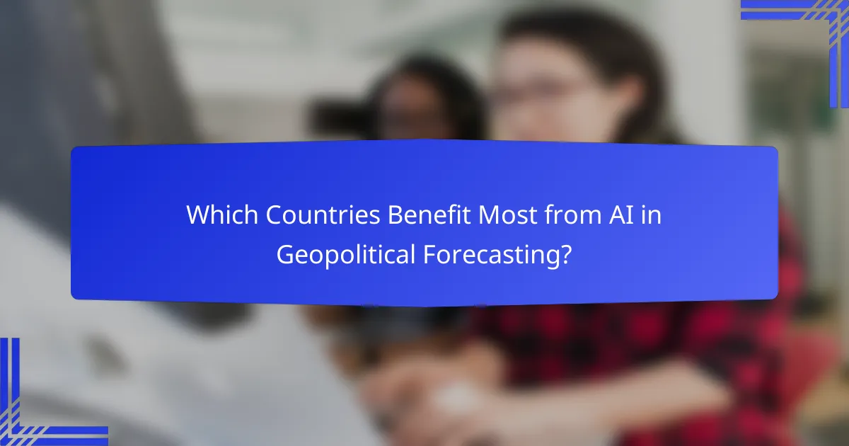 Which Countries Benefit Most from AI in Geopolitical Forecasting?