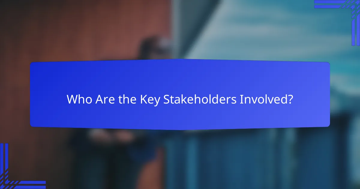Who Are the Key Stakeholders Involved?